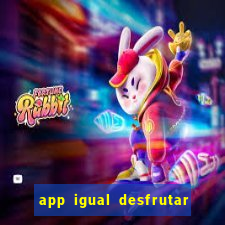 app igual desfrutar de dinheiro